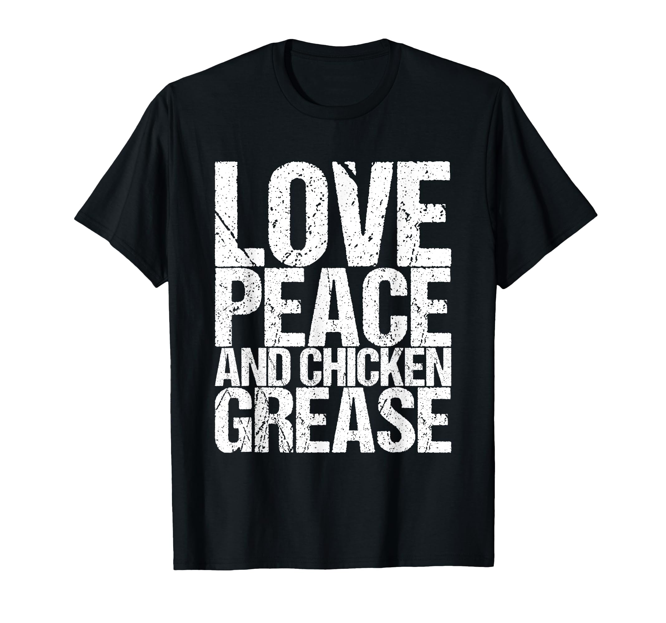 Love Peace And Chicken Grease T-Shirt - Streetwear Style Unisex - T-Shirt, Sweatshirt, Hoodie