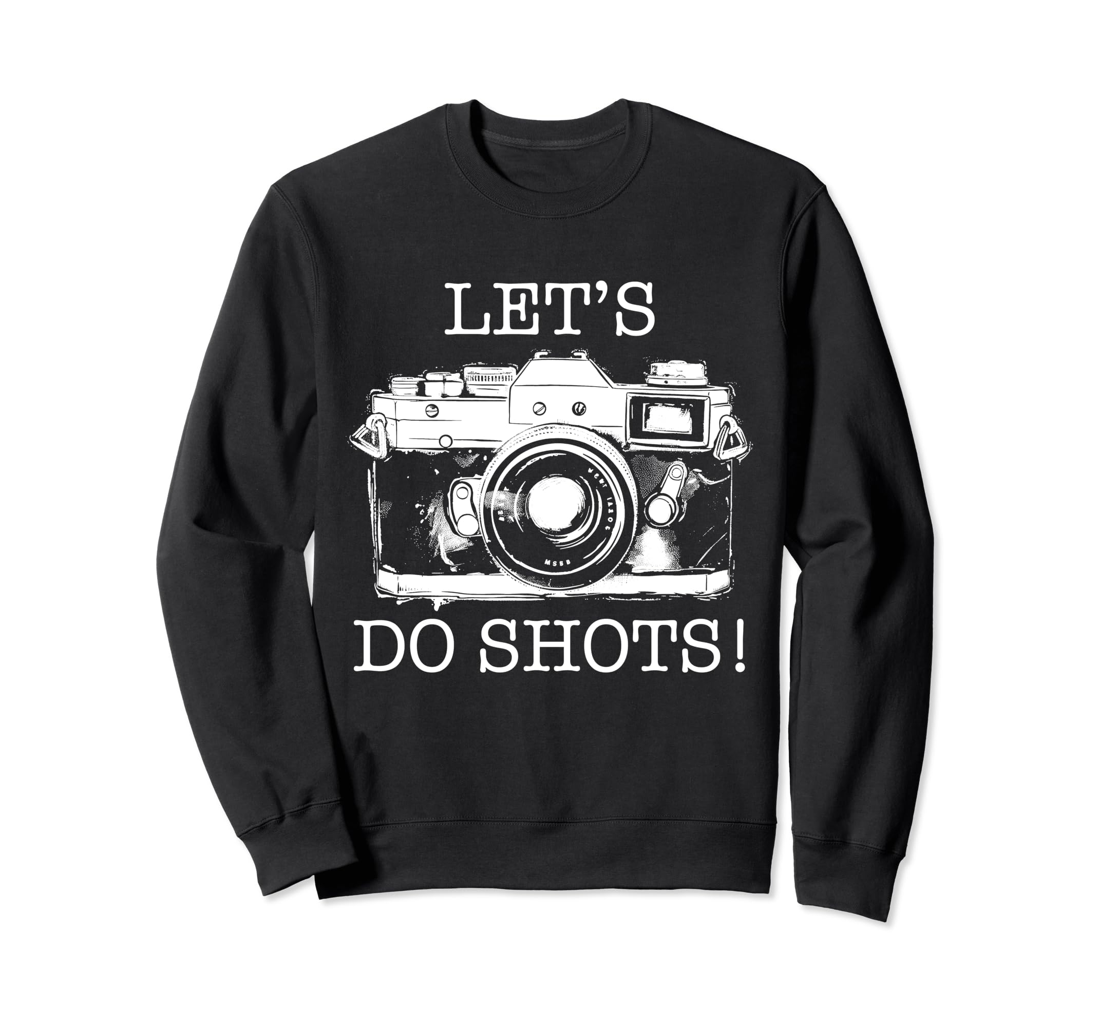 Photographer Lets Do Shots Camera Sweatshirt - Custom Art Print Unisex - T-Shirt, Sweatshirt, Hoodie