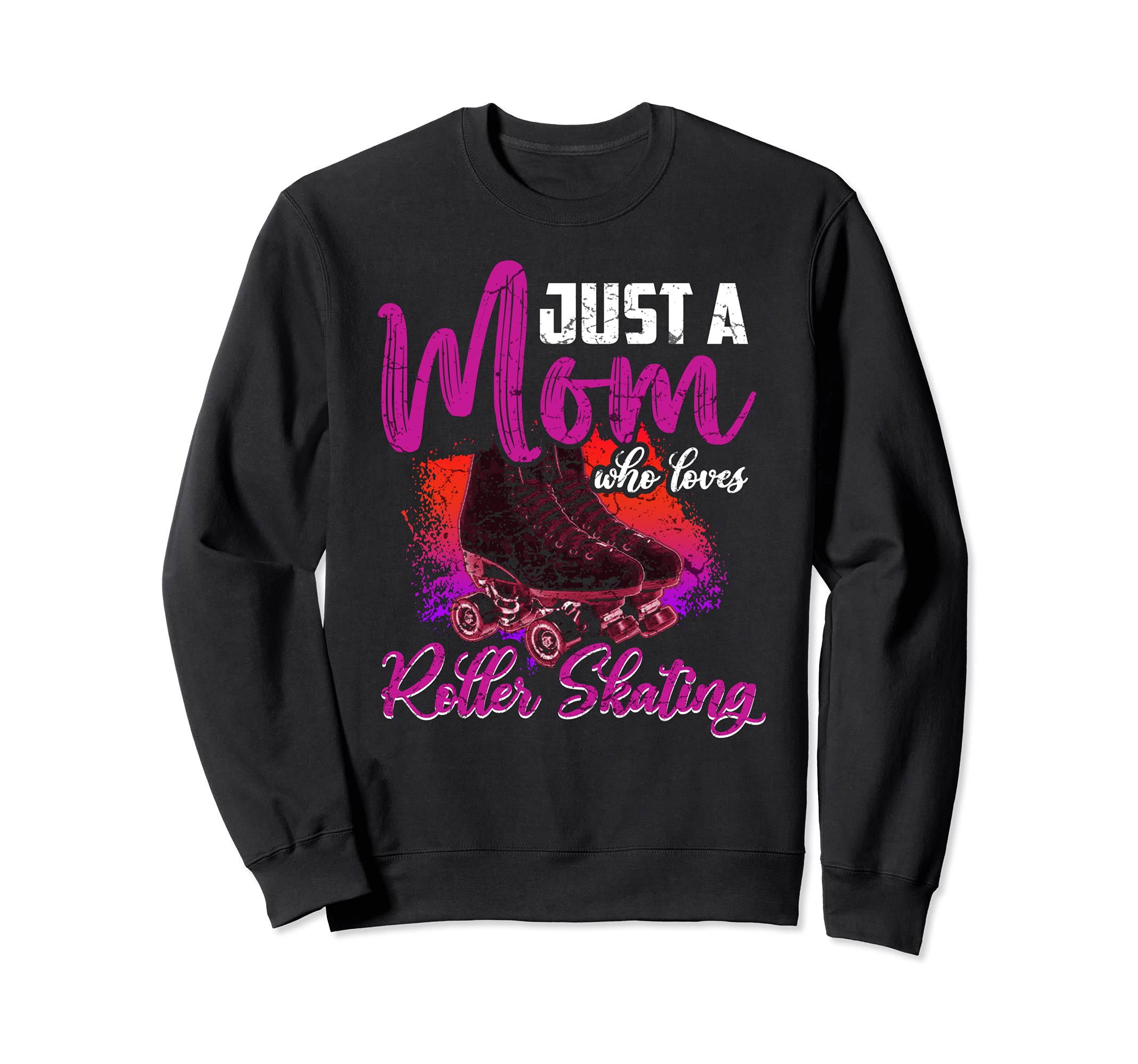 Just Mom Who Loves Roller Skating Sweatshirt - Novelty Apparel Men Women - T-Shirt, Sweatshirt, Hoodie