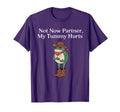 Not Now Partner My Tummy Hurts Funny T-Shirt - Minimalist Print Unisex - T-Shirt, Sweatshirt, Hoodie