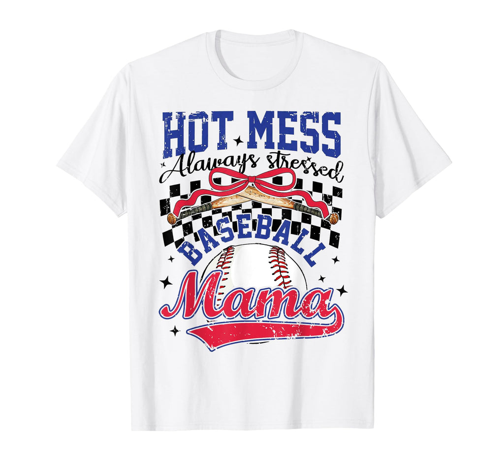Hot Mess Always Stressed Baseball Mama T-Shirt - Custom Art Print Unisex - T-Shirt, Sweatshirt, Hoodie