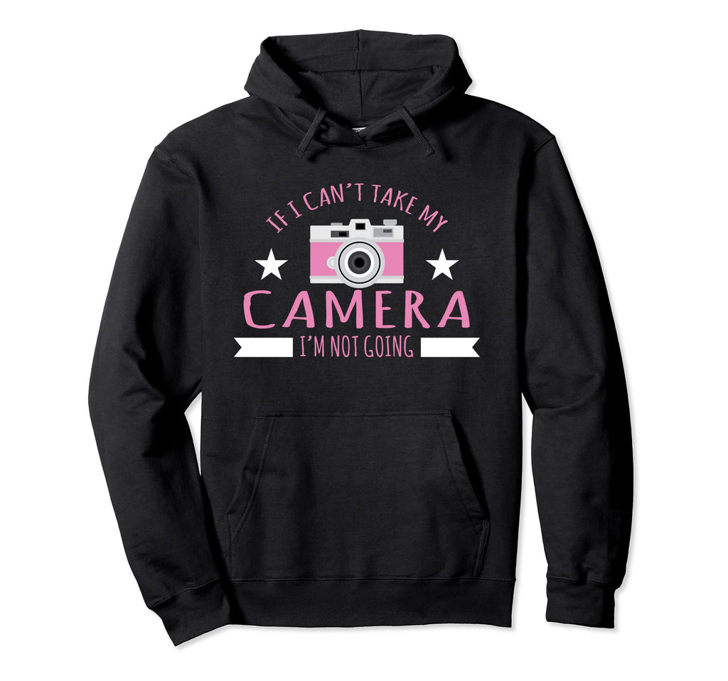 Photography If I Cant Take My Hoodie - Casual Everyday Wear for Adults - T-Shirt, Sweatshirt, Hoodie