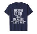 Because Im Team Manager Thats Why T-Shirt - Custom Art Print Men Women - T-Shirt, Sweatshirt, Hoodie