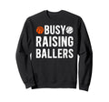 Busy Raising Ballers Basketball Baseball Sweatshirt - Graphic Print Unisex - T-Shirt, Sweatshirt, Hoodie