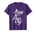 Keep It Og Hip Hop Original Gangsta T-Shirt - Casual Everyday Wear Unisex - T-Shirt, Sweatshirt, Hoodie