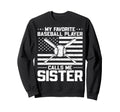 My Favorite Baseball Player Calls Sweatshirt - Fun Novelty Design Unisex - T-Shirt, Sweatshirt, Hoodie