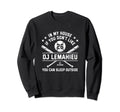 My House Funny Dj Lemahieu New Sweatshirt - Fun Novelty Design Men Women - T-Shirt, Sweatshirt, Hoodie