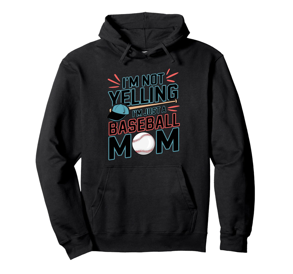 Im Not Yelling Im Just Baseball Mom Hoodie - Unique Graphic for Adults - T-Shirt, Sweatshirt, Hoodie