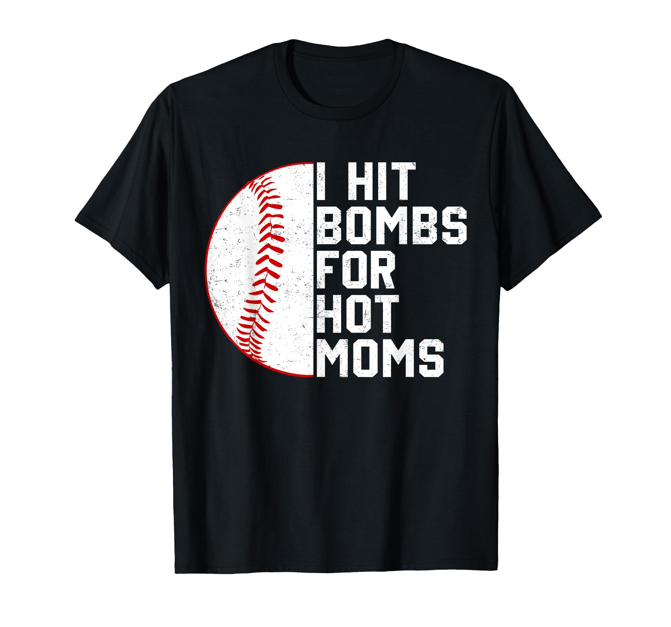 I Hit Baseball Bombs Hot Moms Baseball T-Shirt - Fun Novelty Design Unisex - T-Shirt, Sweatshirt, Hoodie