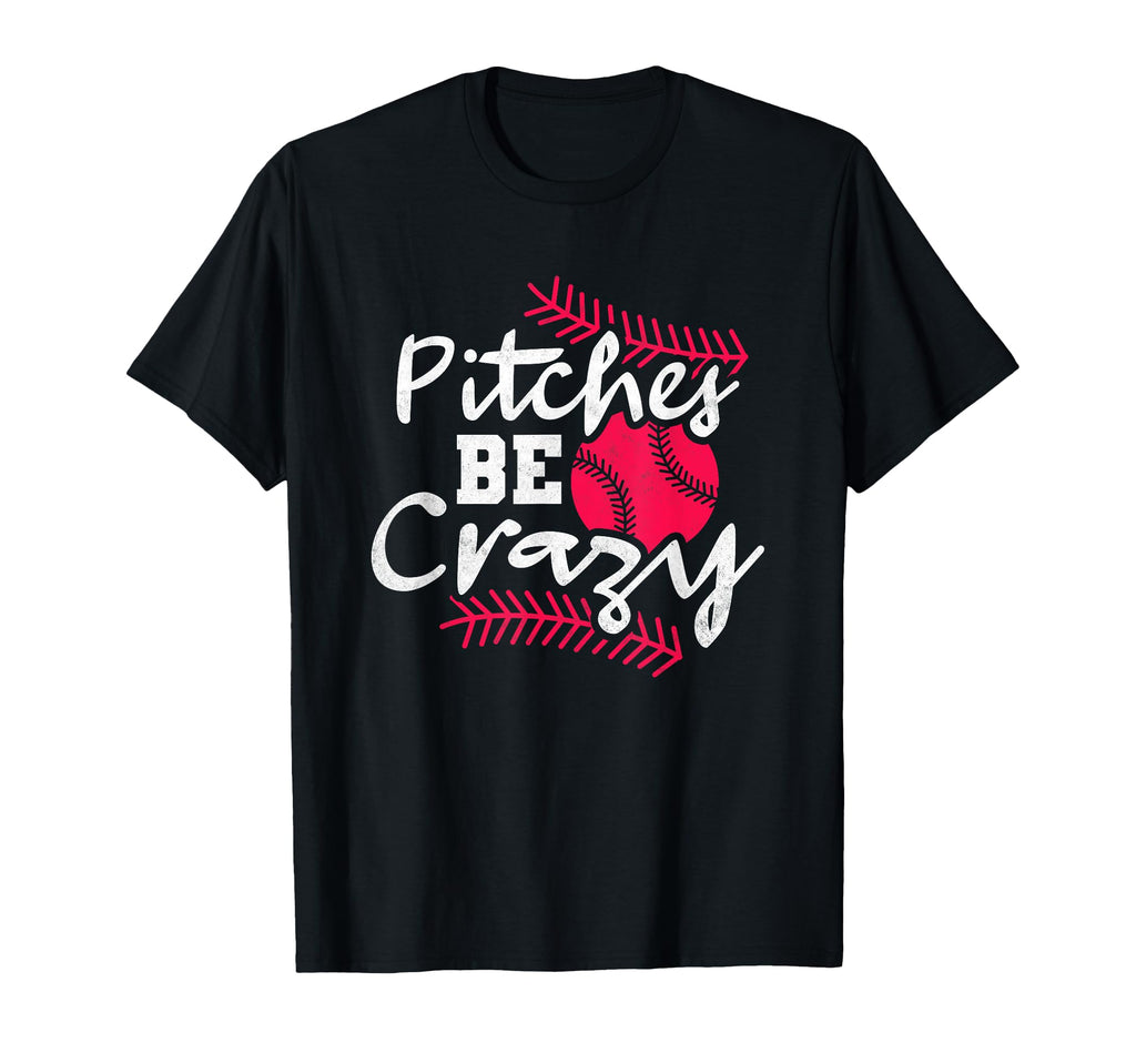 Pitches Be Crazy Baseball T-Shirt - Fun Novelty Design for Adults - T-Shirt, Sweatshirt, Hoodie