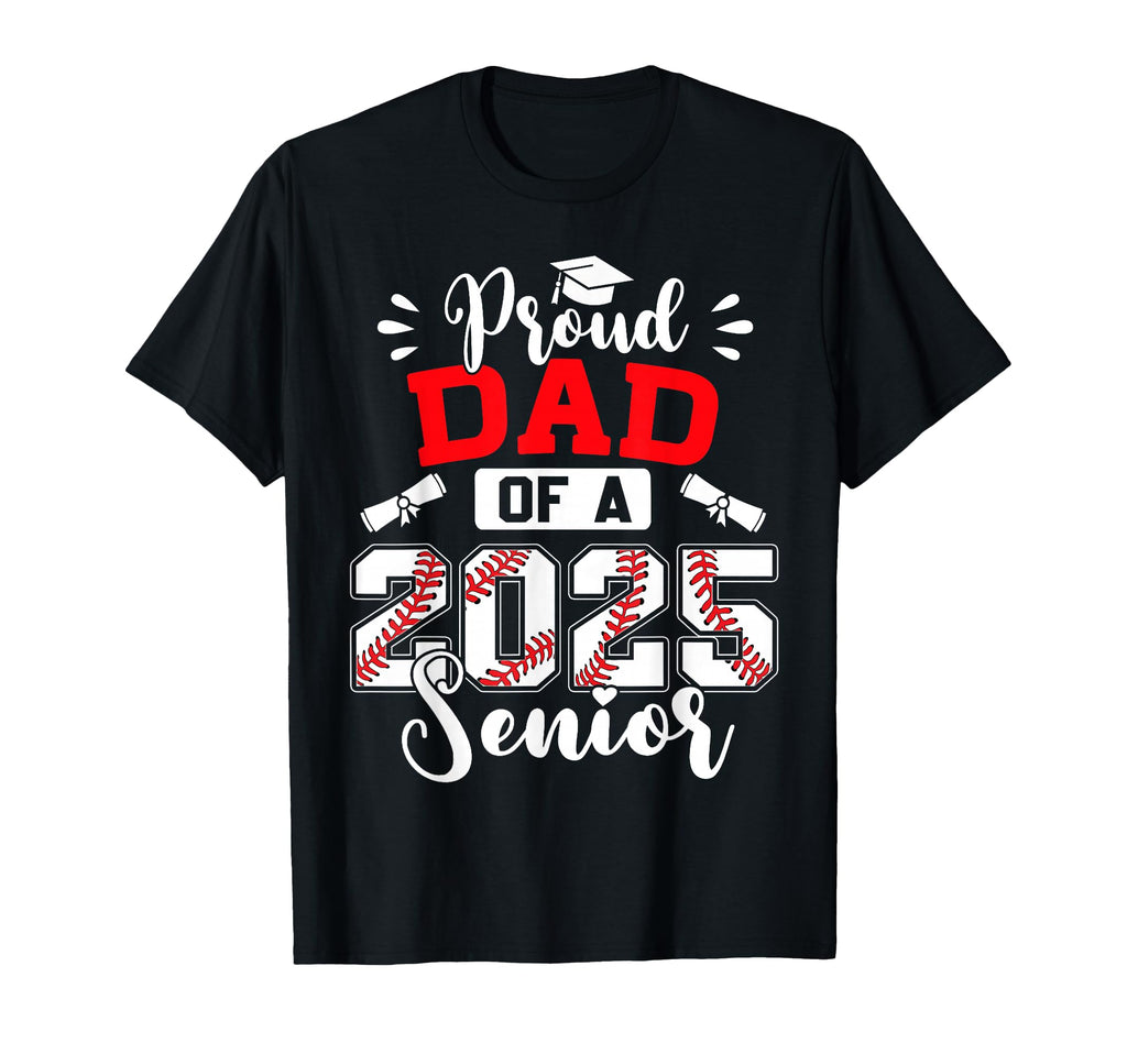 Proud Dad 2025 Senior Baseball Class T-Shirt - Streetwear Style Men Women - T-Shirt, Sweatshirt, Hoodie