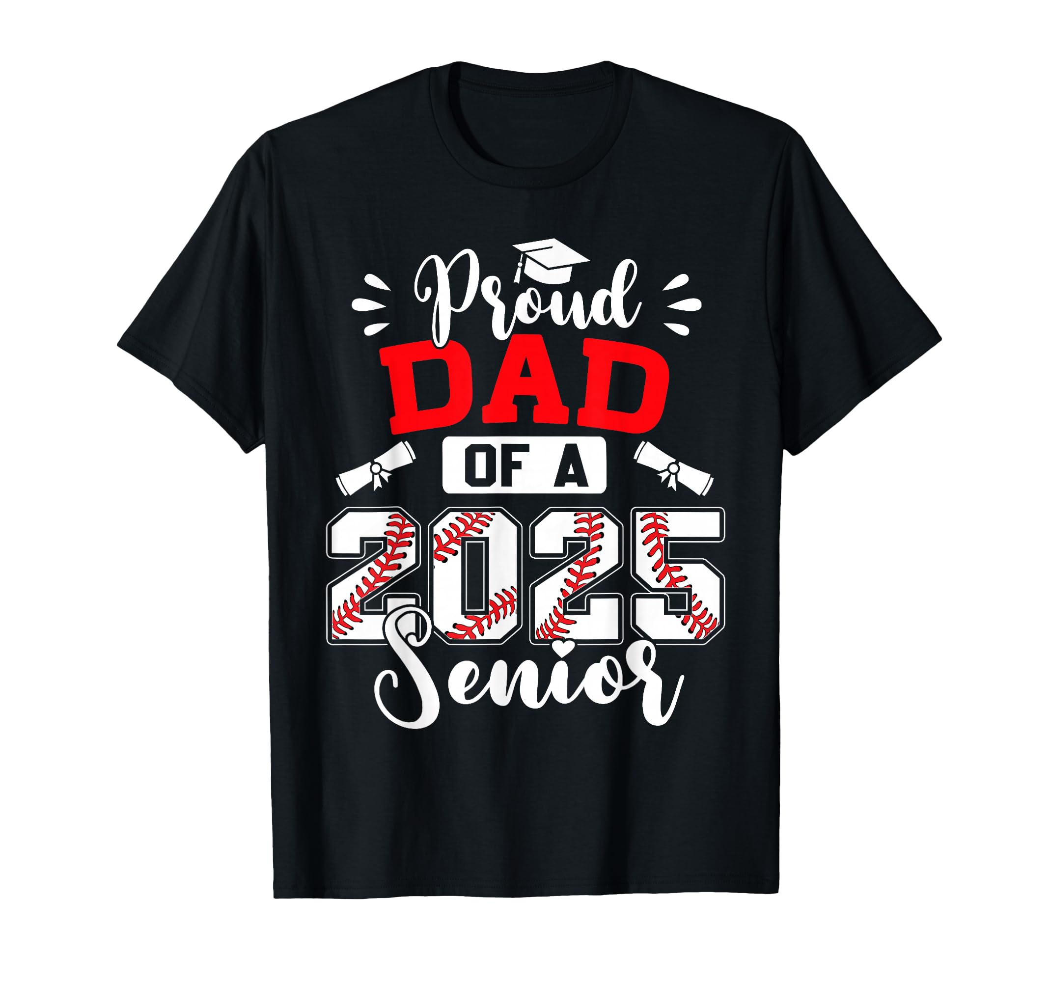 Proud Dad 2025 Senior Baseball Class T-Shirt - Streetwear Style Men Women - T-Shirt, Sweatshirt, Hoodie
