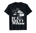 Be Wall Baseball Catchers Themed T-Shirt - Custom Art Print for Adults - T-Shirt, Sweatshirt, Hoodie