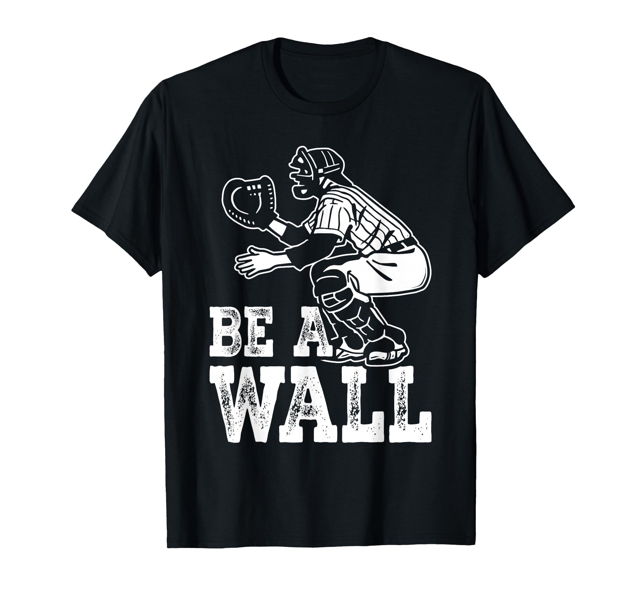 Be Wall Baseball Catchers Themed T-Shirt - Custom Art Print for Adults - T-Shirt, Sweatshirt, Hoodie