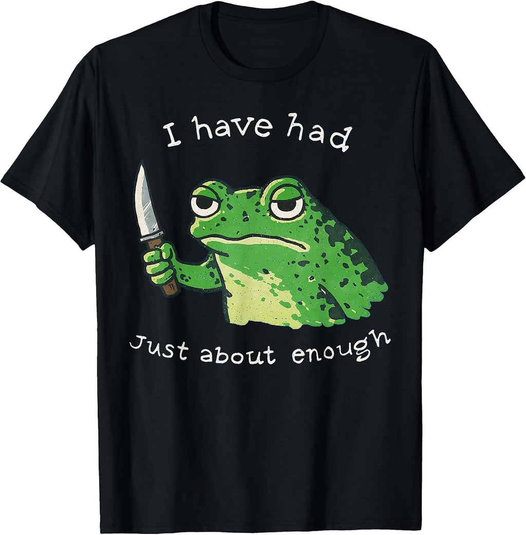 I Have Had Just About Enough Funny Frog Merch Co. - Adult & Kids T-Shirts, Sweatshirts & Hoodies apparel design preview 1