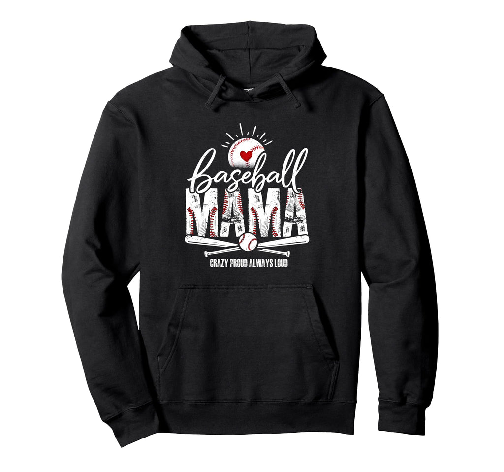 Baseball Mama Crazy Proud Always Loud Hoodie - Streetwear Style Unisex - T-Shirt, Sweatshirt, Hoodie