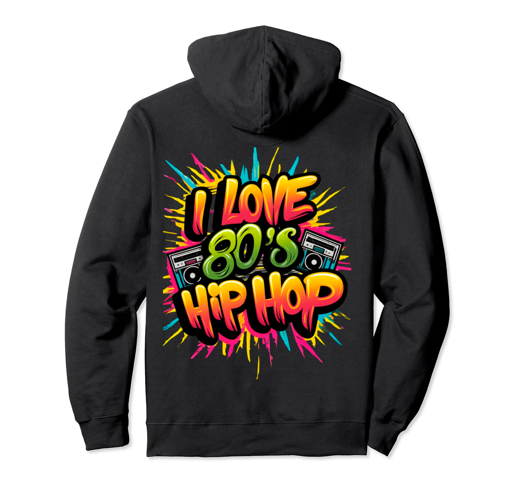 I Love 80S Hip Hop Old School Rap Music Hoodie - Novelty Apparel Unisex - T-Shirt, Sweatshirt, Hoodie