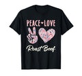 Peace Love Roast Beef Gifts And T-Shirt - Casual Everyday Wear Unisex - T-Shirt, Sweatshirt, Hoodie