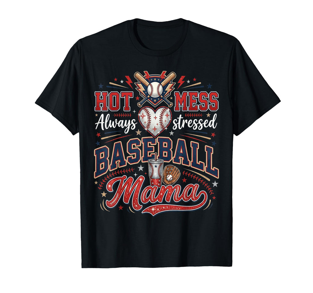 Hot Mess Always Stressed Baseball Mom T-Shirt - Trendy Graphic Men Women - T-Shirt, Sweatshirt, Hoodie