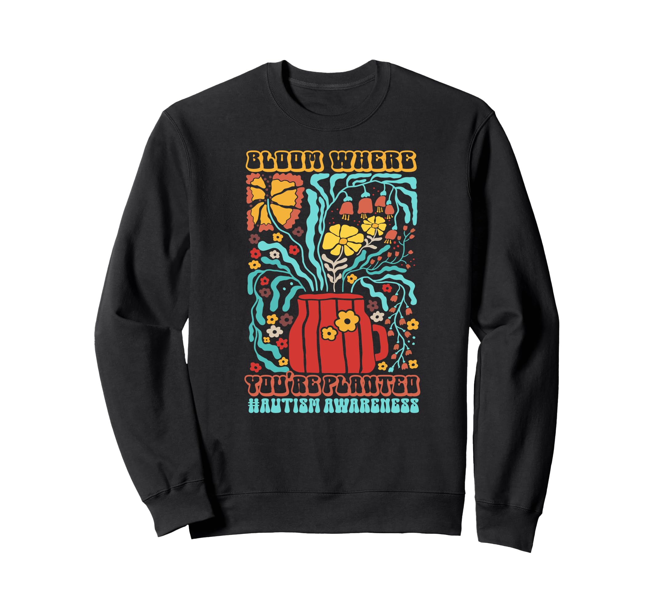 Autism Bloom Where Youre Planted Sweatshirt - Trendy Graphic for Adults - T-Shirt, Sweatshirt, Hoodie