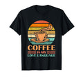 Coffee Is My Love Language Funny T-Shirt - Novelty Apparel Men Women - T-Shirt, Sweatshirt, Hoodie