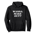 Wanna Make Out Y2K Aesthetic Hoodie - Streetwear Style Men Women - T-Shirt, Sweatshirt, Hoodie