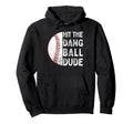 Hit Dang Ball Dude Funny Baseball Hoodie - Casual Everyday Wear Men Women - T-Shirt, Sweatshirt, Hoodie