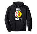Ball Dad Funny Baseball Softball Dad Hoodie - Novelty Apparel Unisex - T-Shirt, Sweatshirt, Hoodie