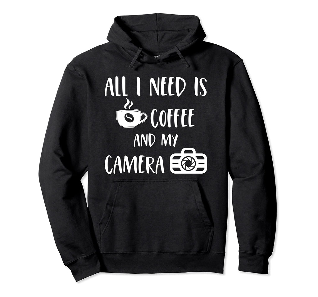 All I Need Is Coffee And My Camera Hoodie - Novelty Apparel Men Women - T-Shirt, Sweatshirt, Hoodie