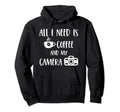 All I Need Is Coffee And My Camera Hoodie - Novelty Apparel Men Women - T-Shirt, Sweatshirt, Hoodie