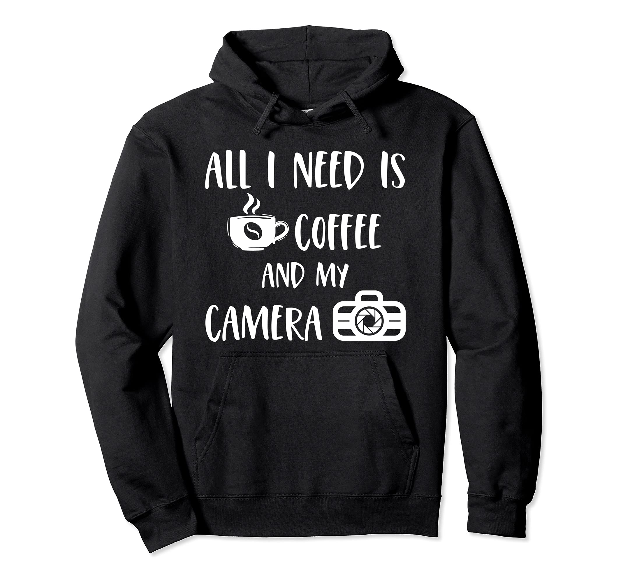 All I Need Is Coffee And My Camera Hoodie - Novelty Apparel Men Women - T-Shirt, Sweatshirt, Hoodie