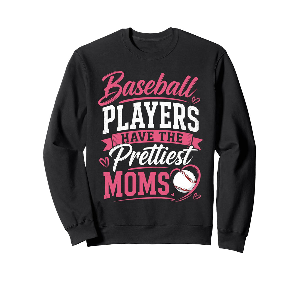 Baseball Players Have Prettiest Sweatshirt - Casual Everyday Wear Unisex - T-Shirt, Sweatshirt, Hoodie