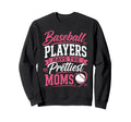 Baseball Players Have Prettiest Sweatshirt - Casual Everyday Wear Unisex - T-Shirt, Sweatshirt, Hoodie