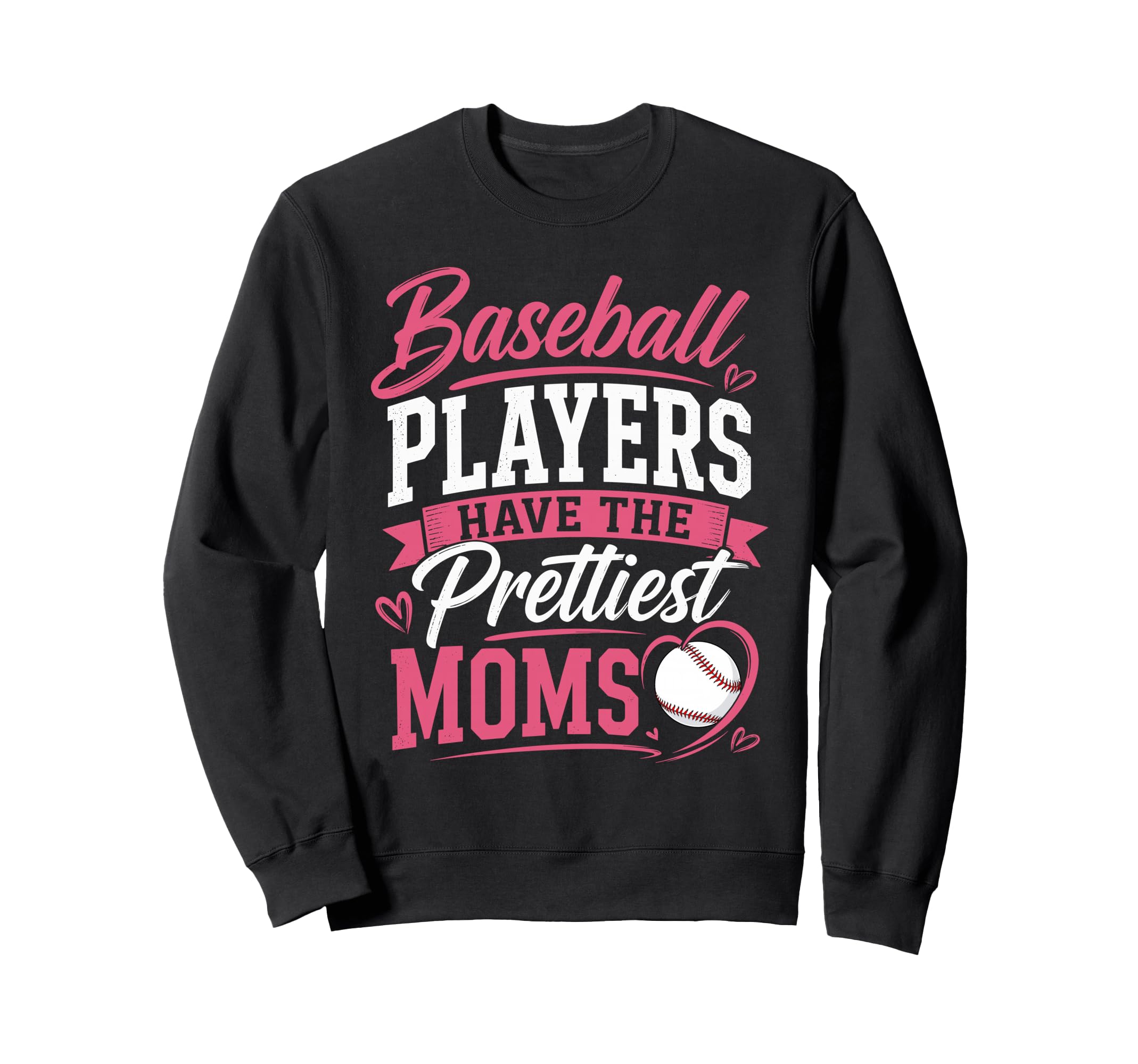 Baseball Players Have Prettiest Sweatshirt - Casual Everyday Wear Unisex - T-Shirt, Sweatshirt, Hoodie