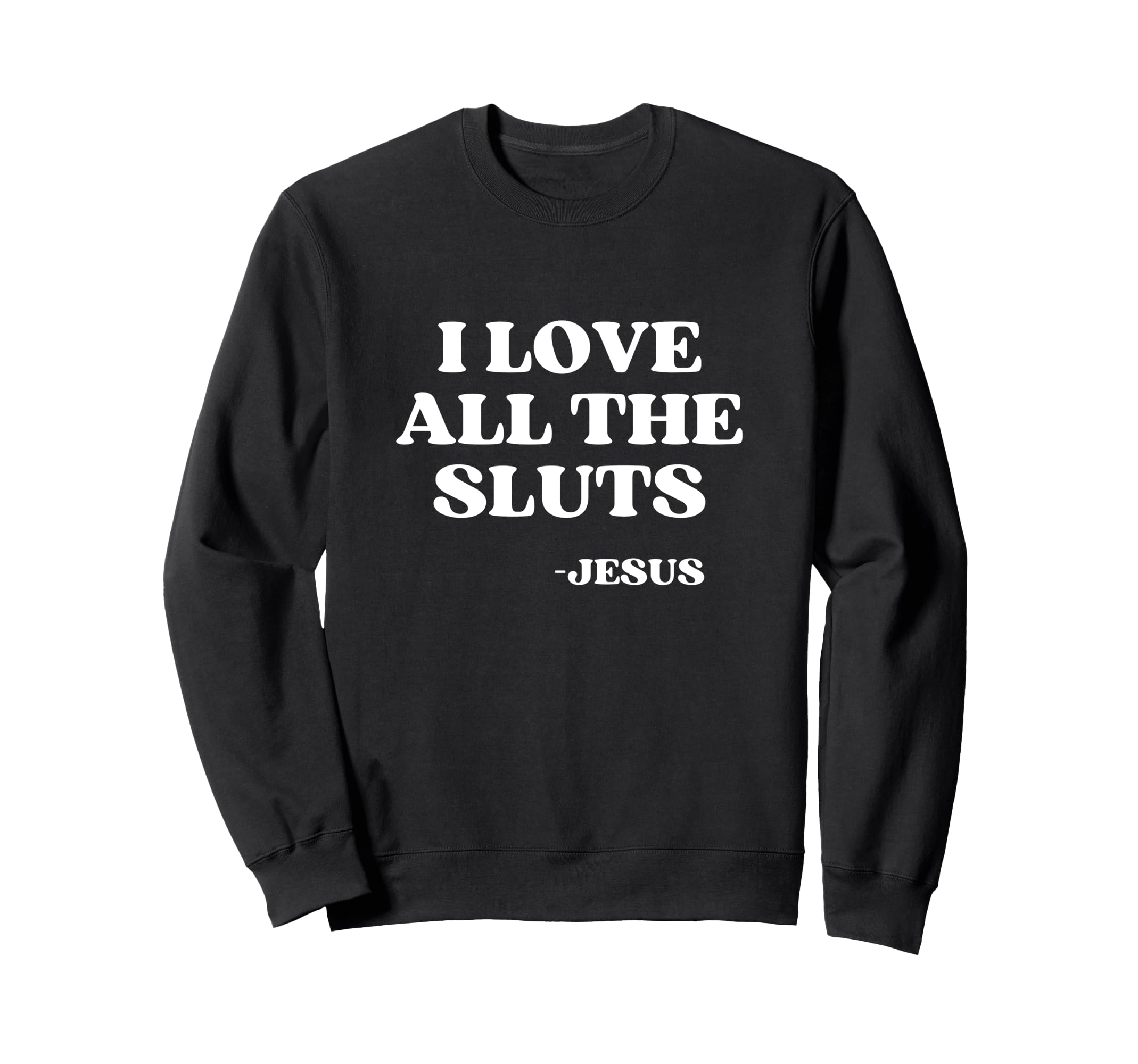 I Love All Sluts Jesus Loves Sluts Y2K Sweatshirt - Unique Graphic Unisex - T-Shirt, Sweatshirt, Hoodie
