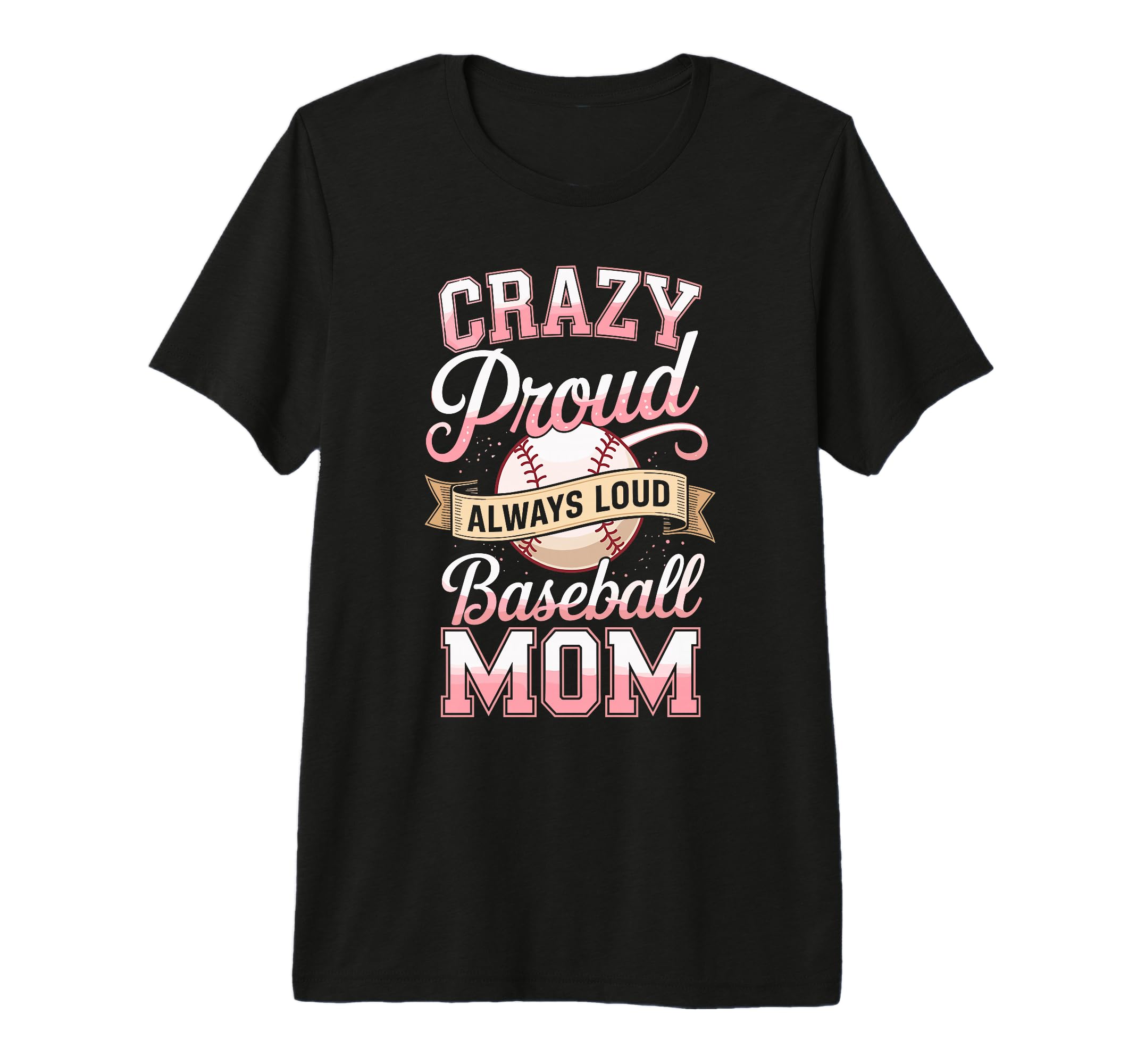 Crazy Proud Always Loud Baseball Mom T-Shirt - Unique Graphic for Adults - T-Shirt, Sweatshirt, Hoodie