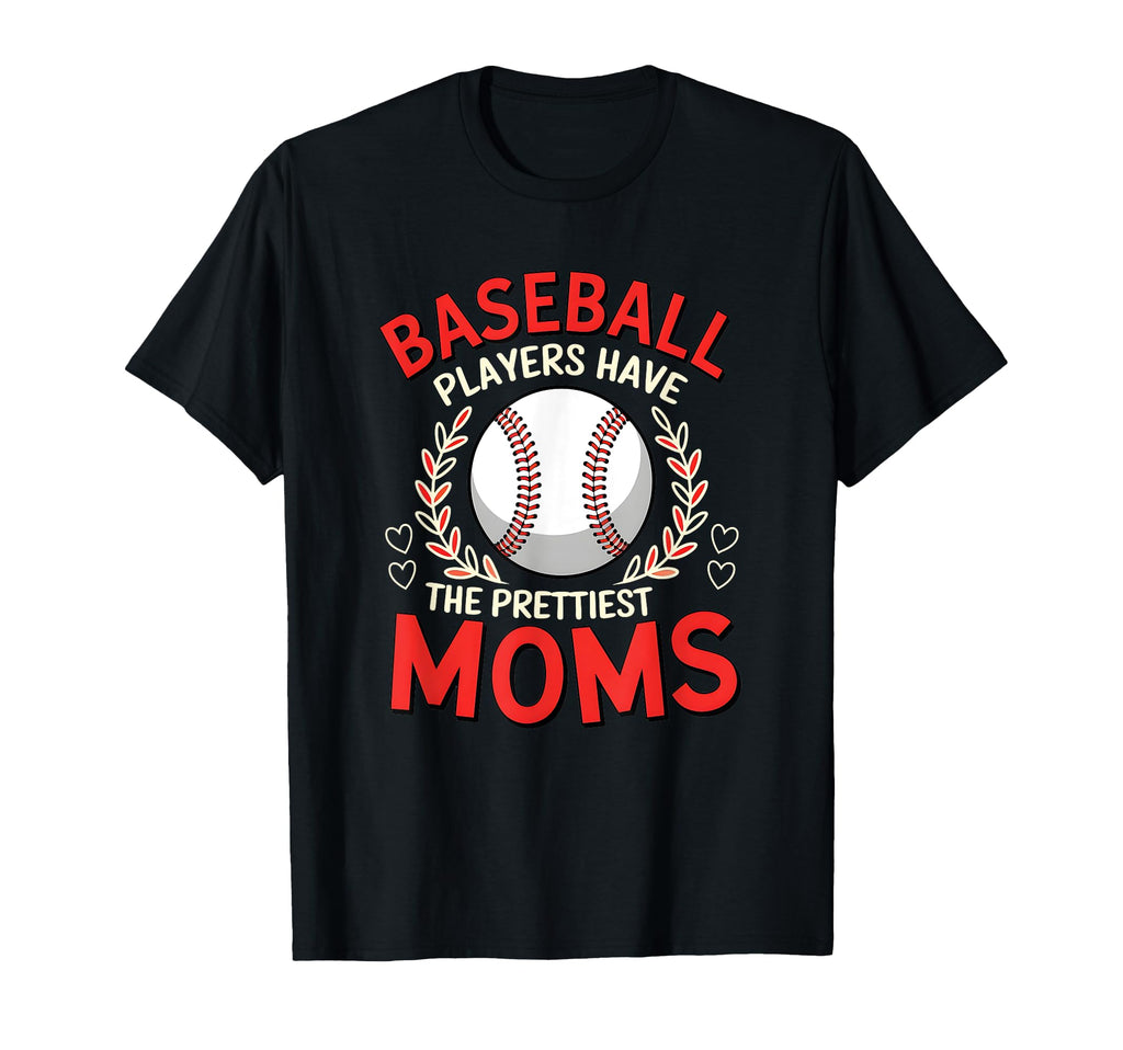 Baseball Players Have Prettiest Moms T-Shirt - Minimalist Print Unisex - T-Shirt, Sweatshirt, Hoodie