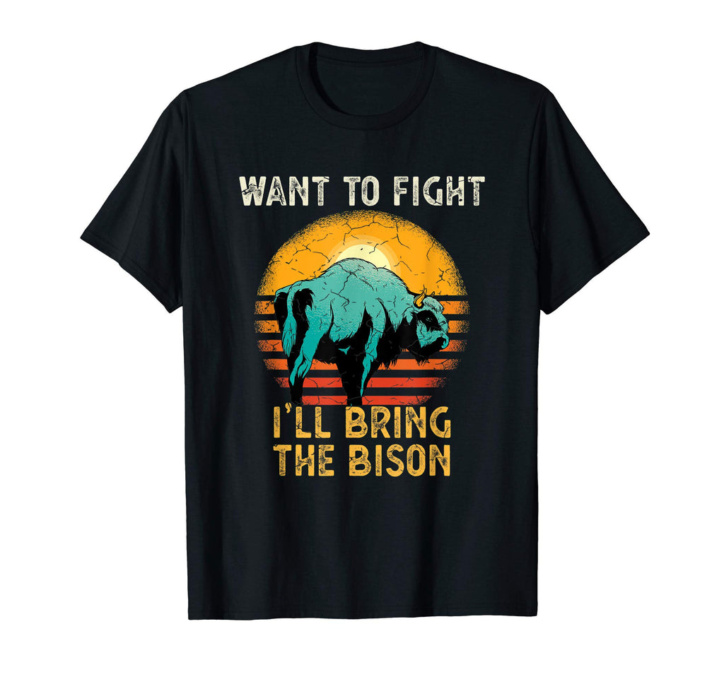 Want To Fight Ill Bring Bison Sunset T-Shirt - Novelty Apparel Unisex - T-Shirt, Sweatshirt, Hoodie