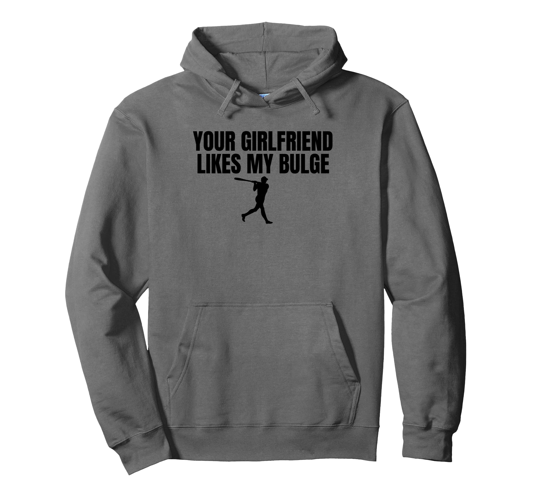 Your Girlfriend Likes My Bulge Funny Mens Hoodie - Unique Graphic Unisex - T-Shirt, Sweatshirt, Hoodie