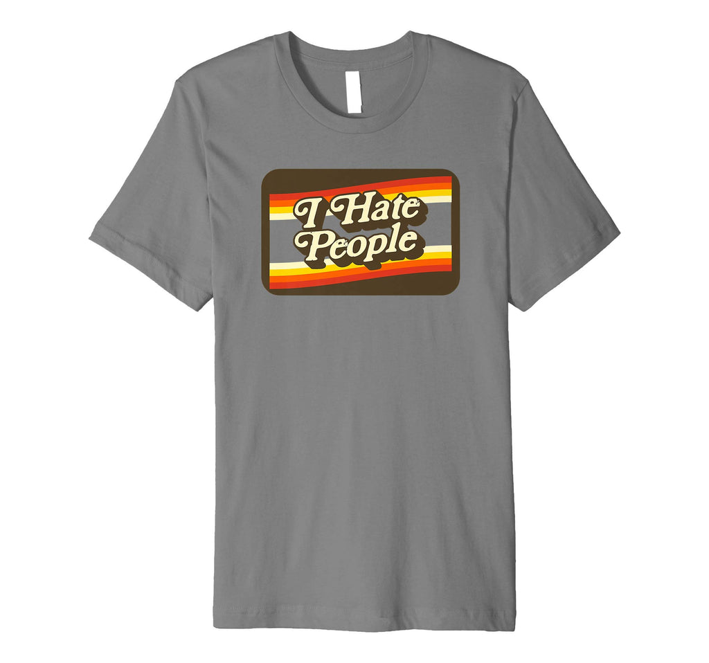 I Hate People Funny Seventies 70S T-Shirt - Casual Everyday Wear for Adults - T-Shirt, Sweatshirt, Hoodie
