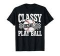 Classy Until Play Ball Ballfield T-Shirt - Graphic Print for Adults - T-Shirt, Sweatshirt, Hoodie
