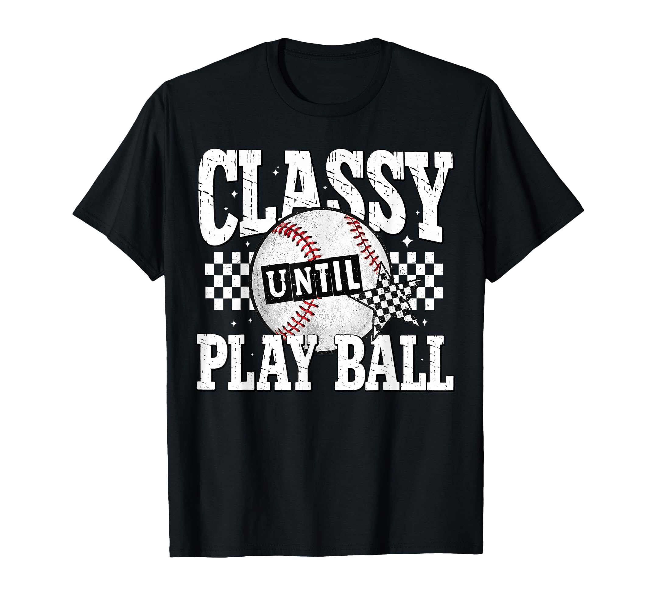 Classy Until Play Ball Ballfield T-Shirt - Graphic Print for Adults - T-Shirt, Sweatshirt, Hoodie