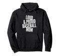 Funny Loud And Proud Baseball Moms Hoodie - Aesthetic Graphic for Adults - T-Shirt, Sweatshirt, Hoodie