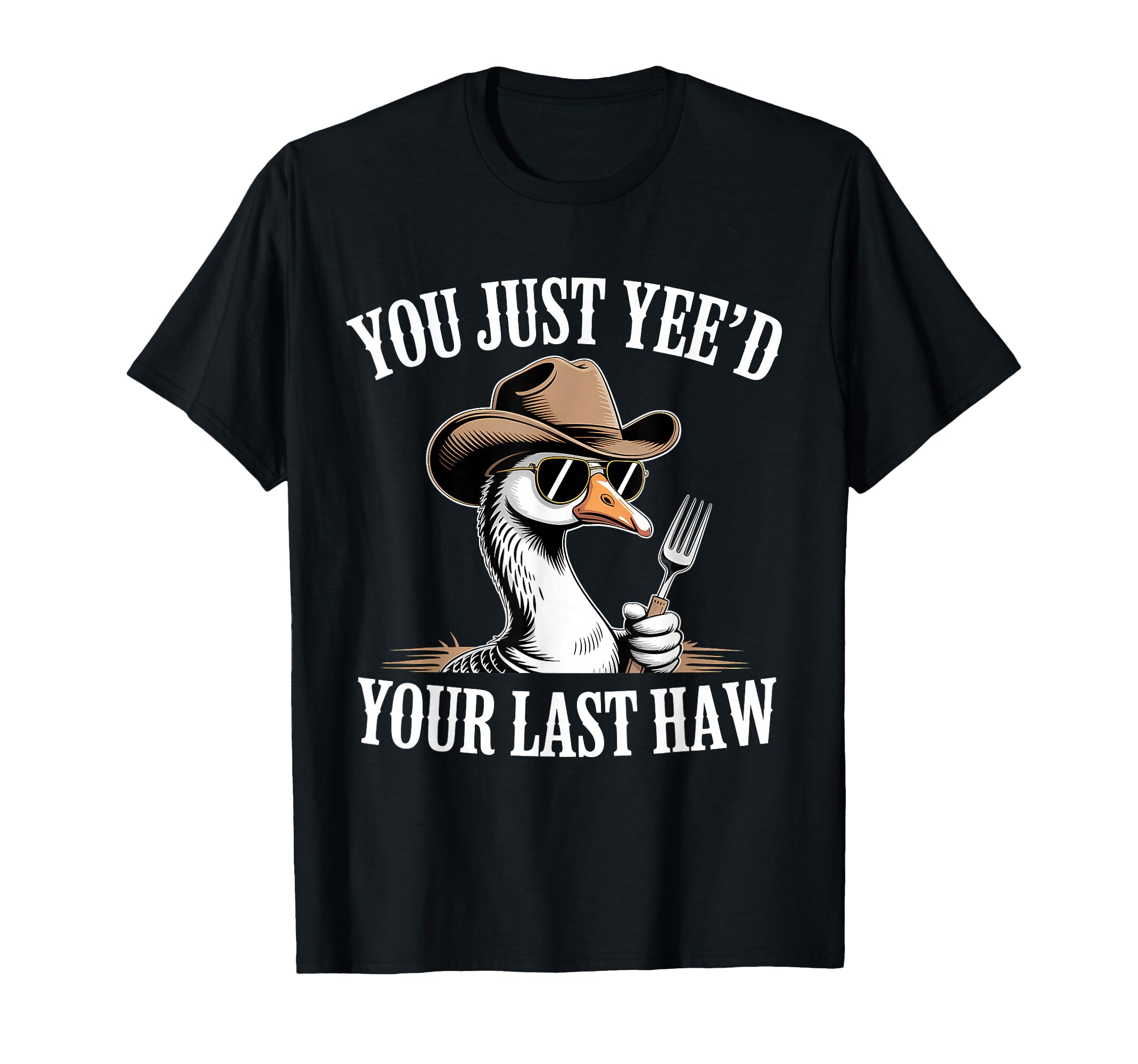 You Just Yeed Your Last Haw Funny T-Shirt - Aesthetic Graphic for Adults - T-Shirt, Sweatshirt, Hoodie