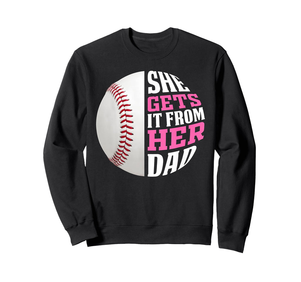 Baseball She Gets It From Her Sweatshirt - Casual Everyday Wear for Adults - T-Shirt, Sweatshirt, Hoodie