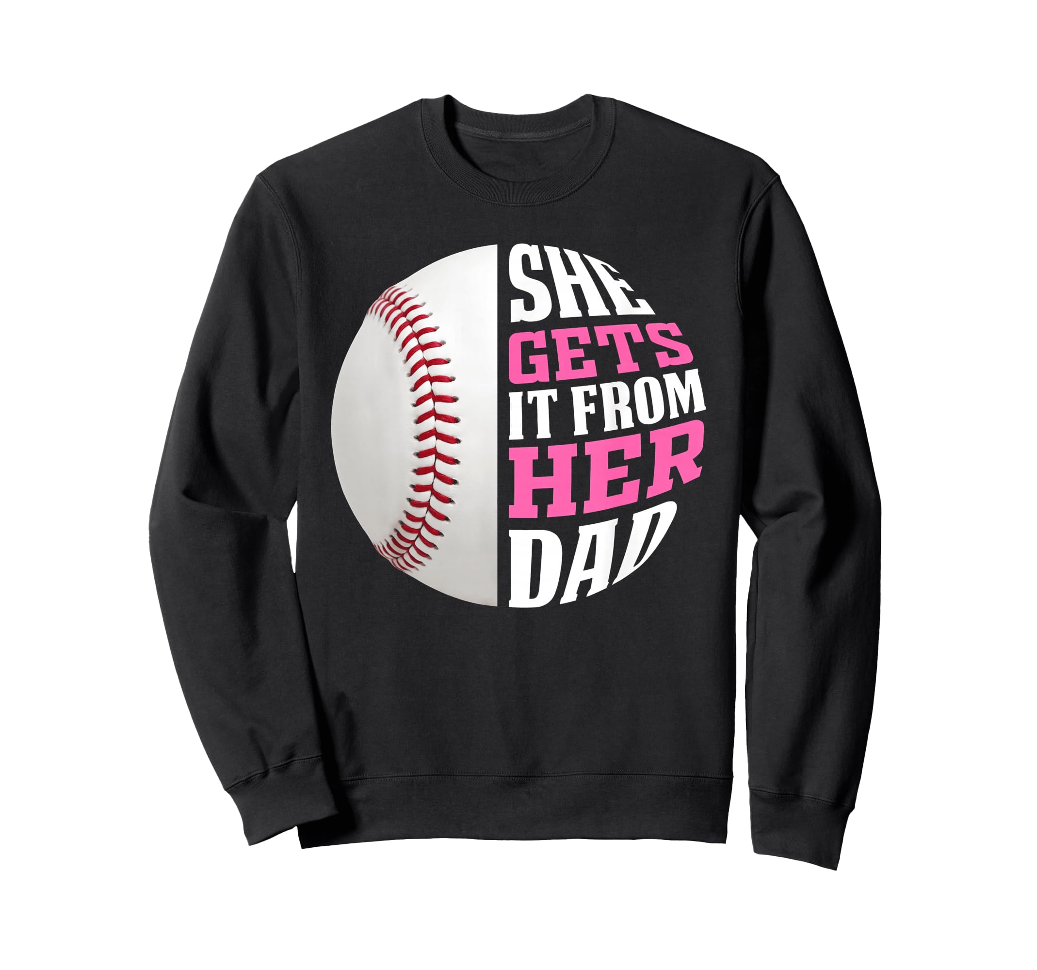 Baseball She Gets It From Her Sweatshirt - Casual Everyday Wear for Adults - T-Shirt, Sweatshirt, Hoodie