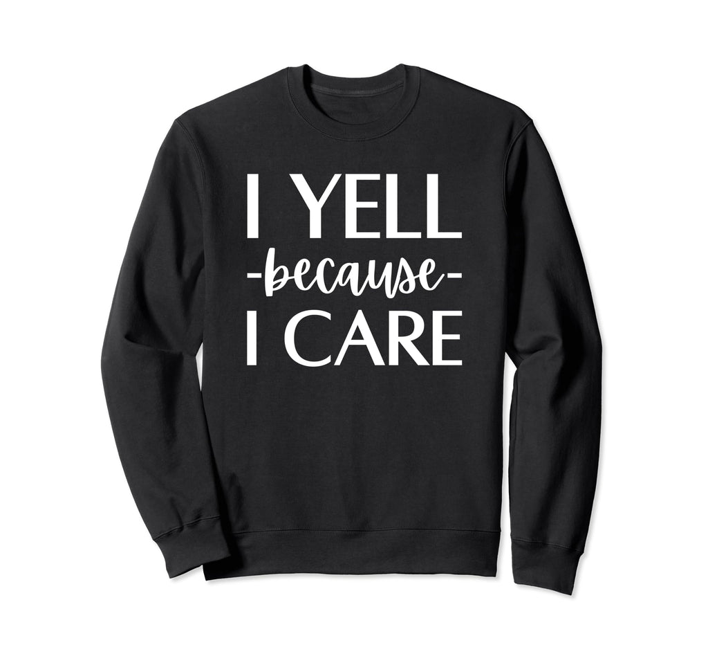 I Yell Because I Care Hockey Soccer Sweatshirt - Unique Graphic Unisex - T-Shirt, Sweatshirt, Hoodie
