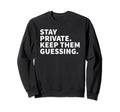 Stay Private Keep Them Guessing Y2K Sweatshirt - Trendy Graphic Unisex - T-Shirt, Sweatshirt, Hoodie