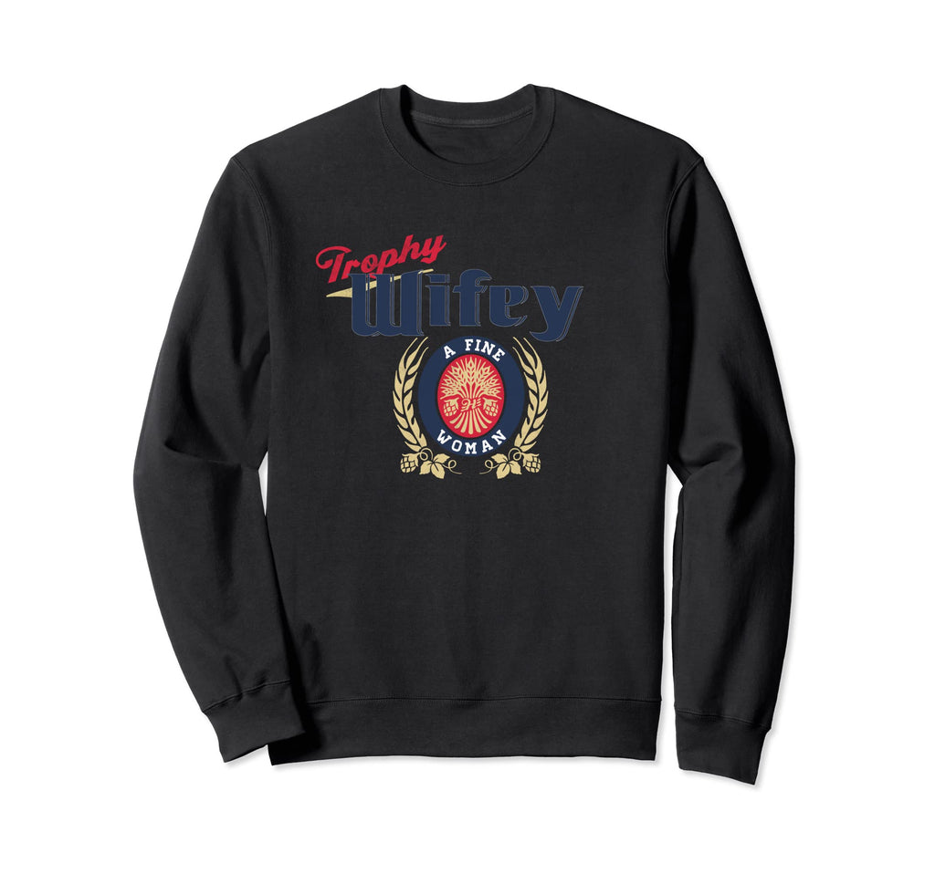 Trophy Wifey Funny Distressed Sweatshirt - Casual Everyday Wear Unisex - T-Shirt, Sweatshirt, Hoodie