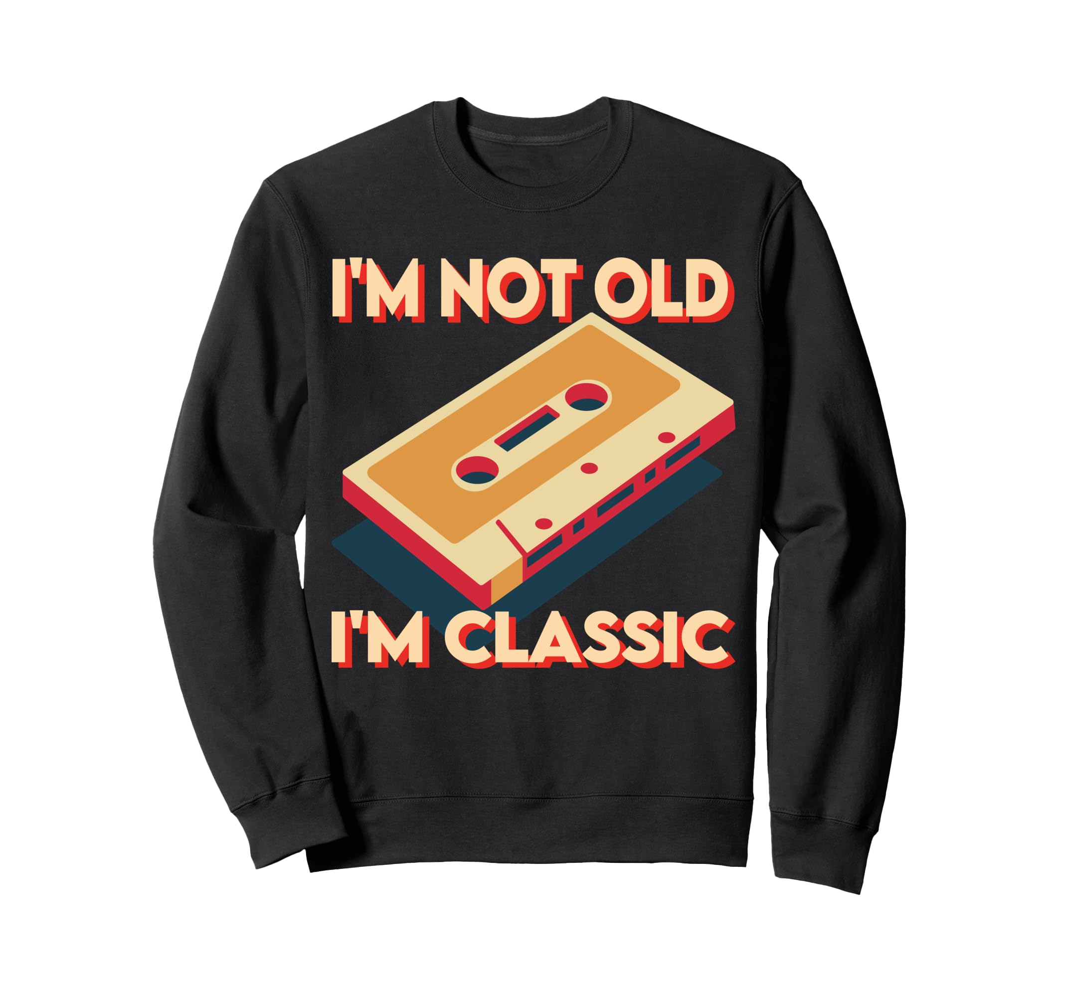 Funny Im Not Old Im Cassette Tape Sweatshirt - Trendy Graphic Unisex - T-Shirt, Sweatshirt, Hoodie